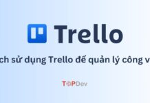 Trello là gì? Cách sử dụng Trello để quản lý công việc