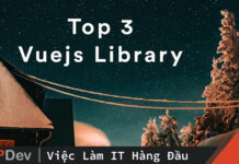 Top 3 Vuejs Library không thể không biết